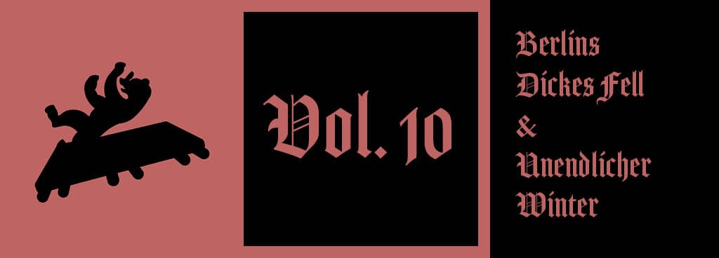 Vol. 10: Der Unendliche Winter & Berliner haben dickes Fell